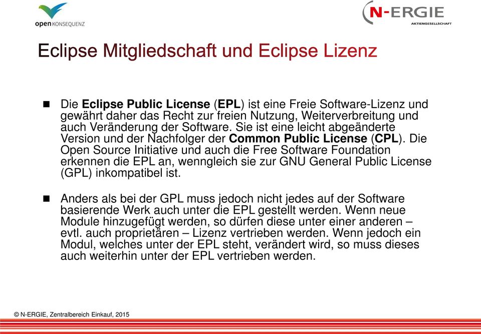 Die Open Source Initiative und auch die Free Software Foundation erkennen die EPL an, wenngleich sie zur GNU General Public License (GPL) inkompatibel ist.