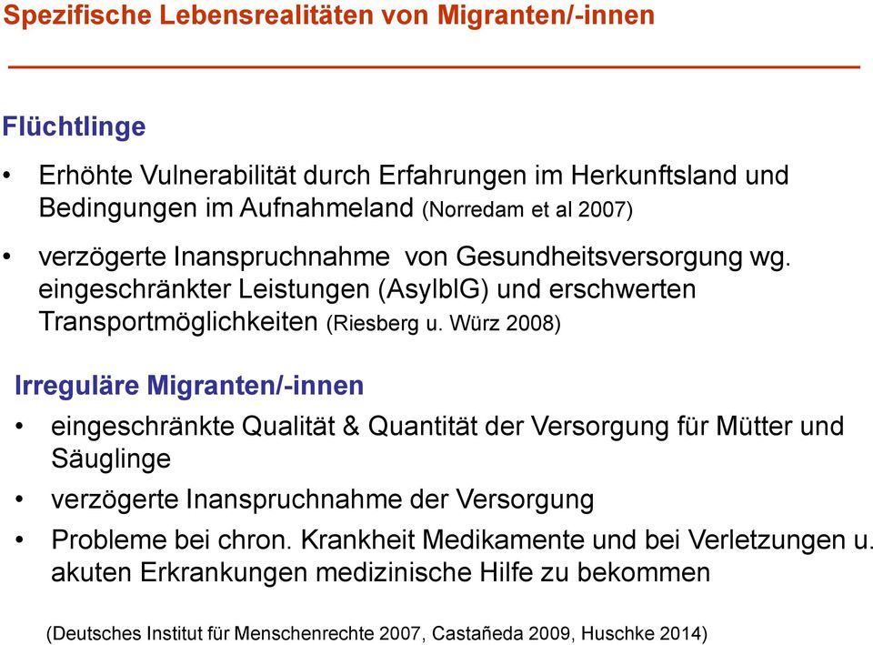 Würz 2008) Irreguläre Migranten/-innen eingeschränkte Qualität & Quantität der Versorgung für Mütter und Säuglinge verzögerte Inanspruchnahme der Versorgung Probleme