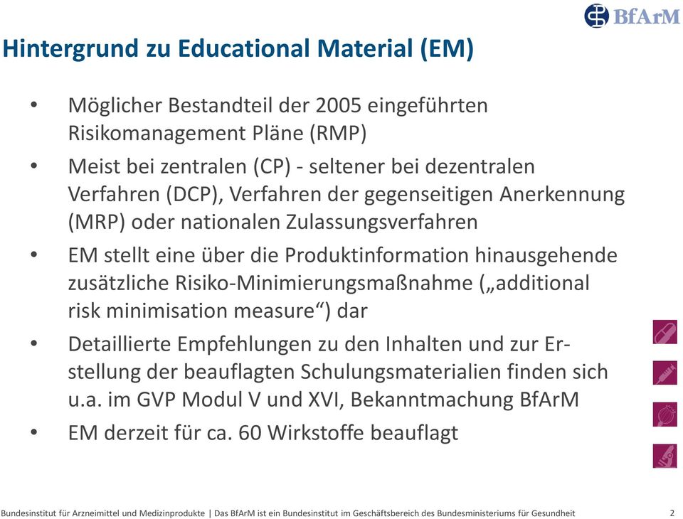 Produktinformation hinausgehende zusätzliche Risiko-Minimierungsmaßnahme ( additional risk minimisation measure ) dar Detaillierte Empfehlungen zu den