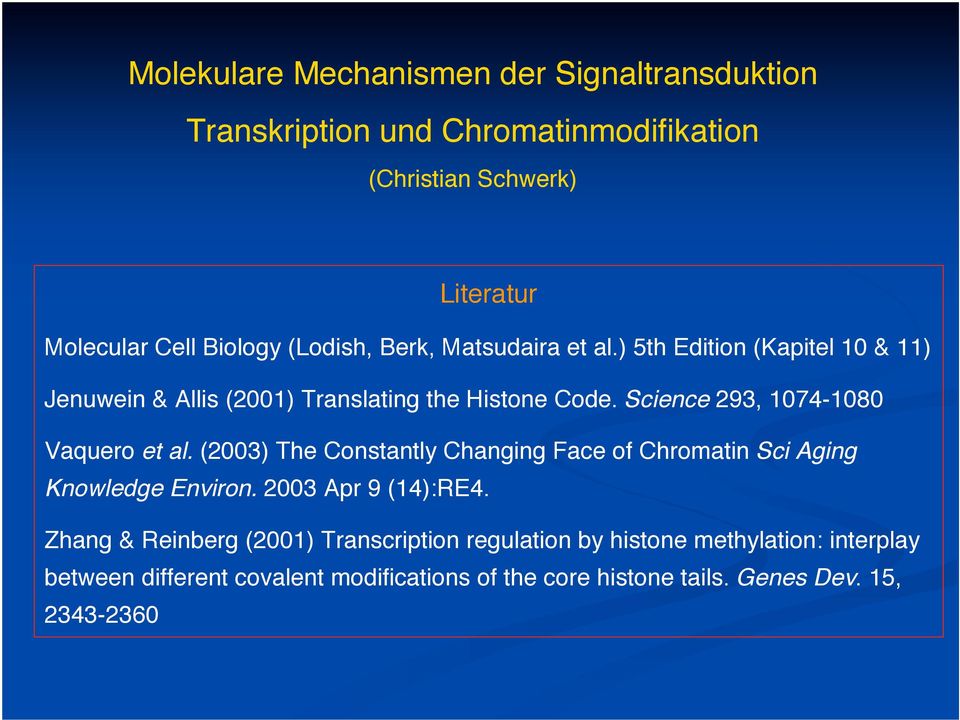 Science 293, 1074-1080 Vaquero et al. (2003) The Constantly Changing Face of Chromatin Sci Aging Knowledge Environ. 2003 Apr 9 (14):RE4.