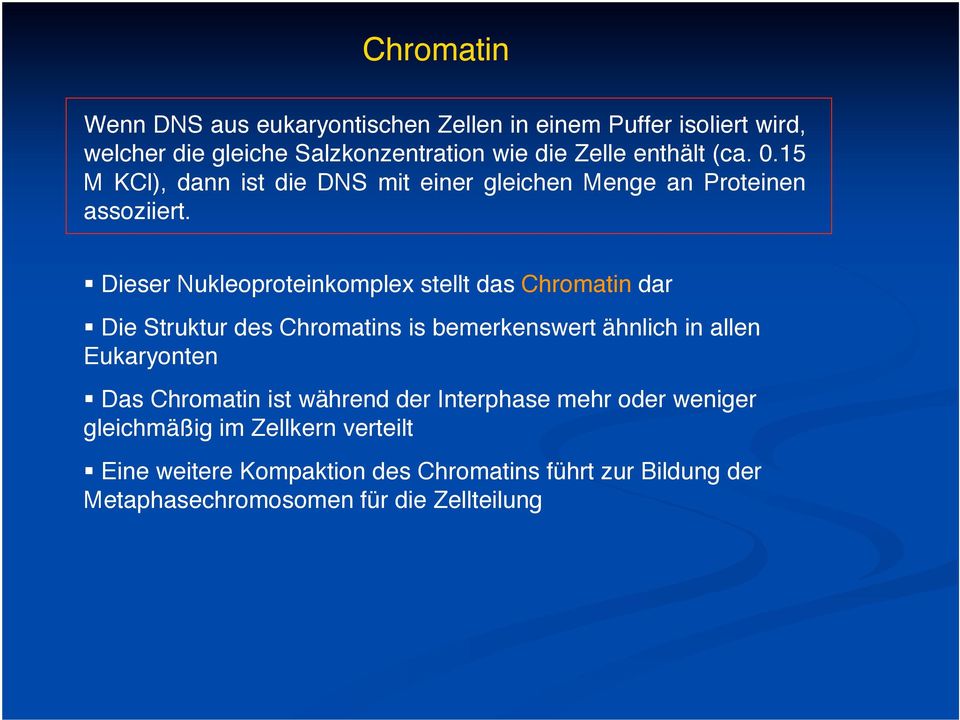 Dieser Nukleoproteinkomplex stellt das Chromatin dar Die Struktur des Chromatins is bemerkenswert ähnlich in allen Eukaryonten Das