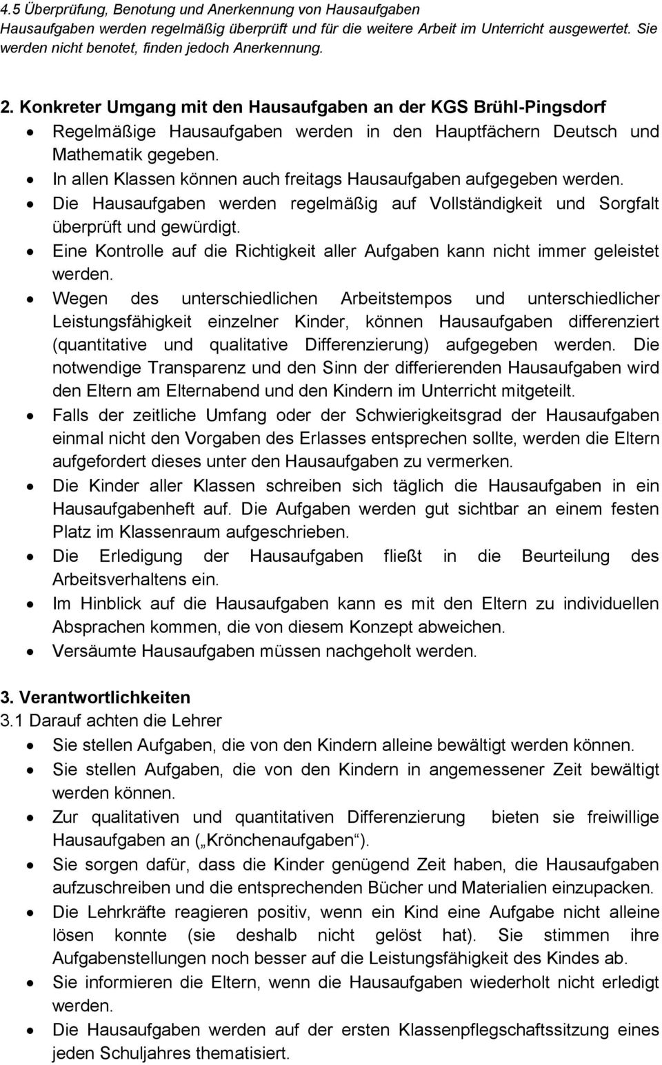 Konkreter Umgang mit den Hausaufgaben an der KGS Brühl-Pingsdorf Regelmäßige Hausaufgaben werden in den Hauptfächern Deutsch und Mathematik gegeben.