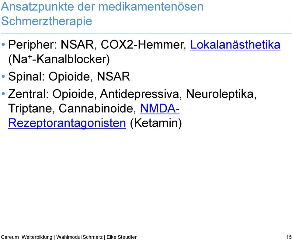 Spinal: Opioide, NSAR Zentral: Opioide, Antidepressiva,