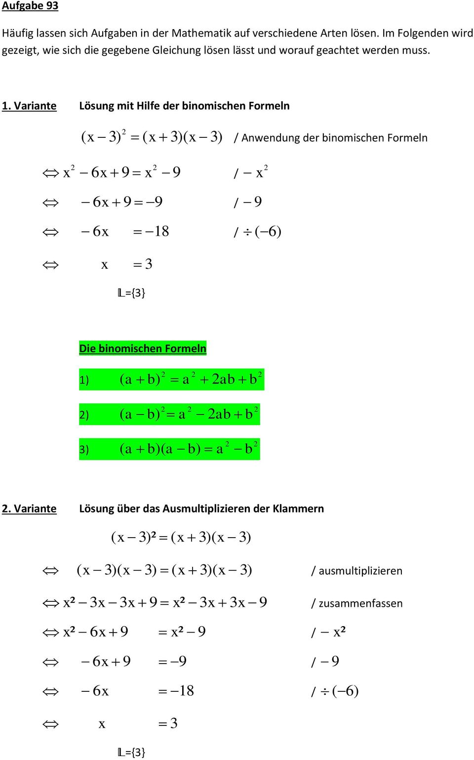 . Vrinte Lösung mit Hilfe der binomischen Formeln ( 3) ( 3)( 3) / Anwendung der binomischen Formeln 6 9 9 / 6 9 9 / 9 6 8 / (6) 3 ={3} Die