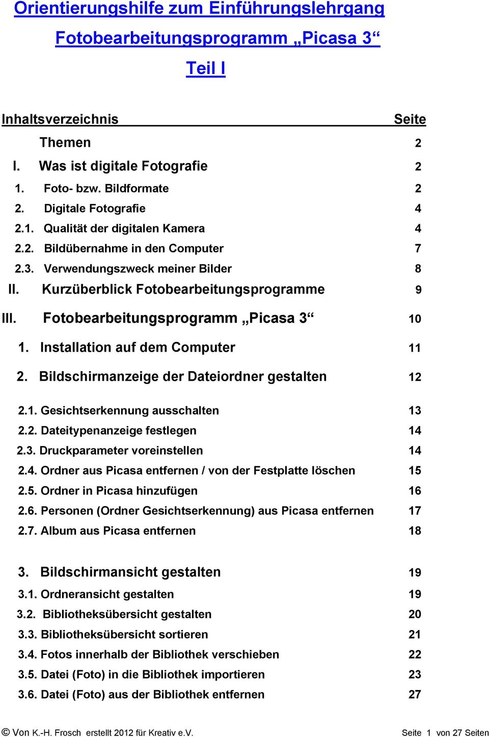 Fotobearbeitungsprogramm Picasa 3 10 1. Installation auf dem Computer 11 2. Bildschirmanzeige der Dateiordner gestalten 12 2.1. Gesichtserkennung ausschalten 13 2.2. Dateitypenanzeige festlegen 14 2.