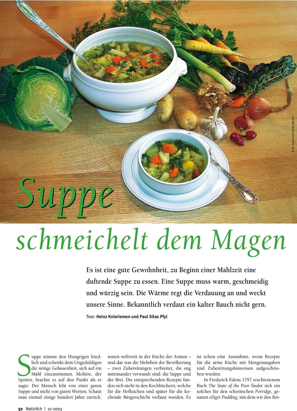 Text: Heinz Knieriemen und Paul Silas Pfyl Suppe stimmt den Hungrigen friedlich und schenkt dem Ungeduldigen die nötige Gelassenheit, sich auf ein Mahl einzustimmen.