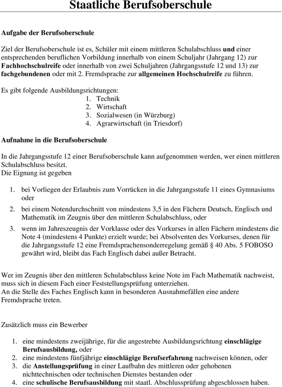Fremdsprache zur allgemeinen Hochschulreife zu führen. Es gibt folgende Ausbildungsrichtungen: 1. Technik 2. Wirtschaft 3. Sozialwesen (in Würzburg) 4.