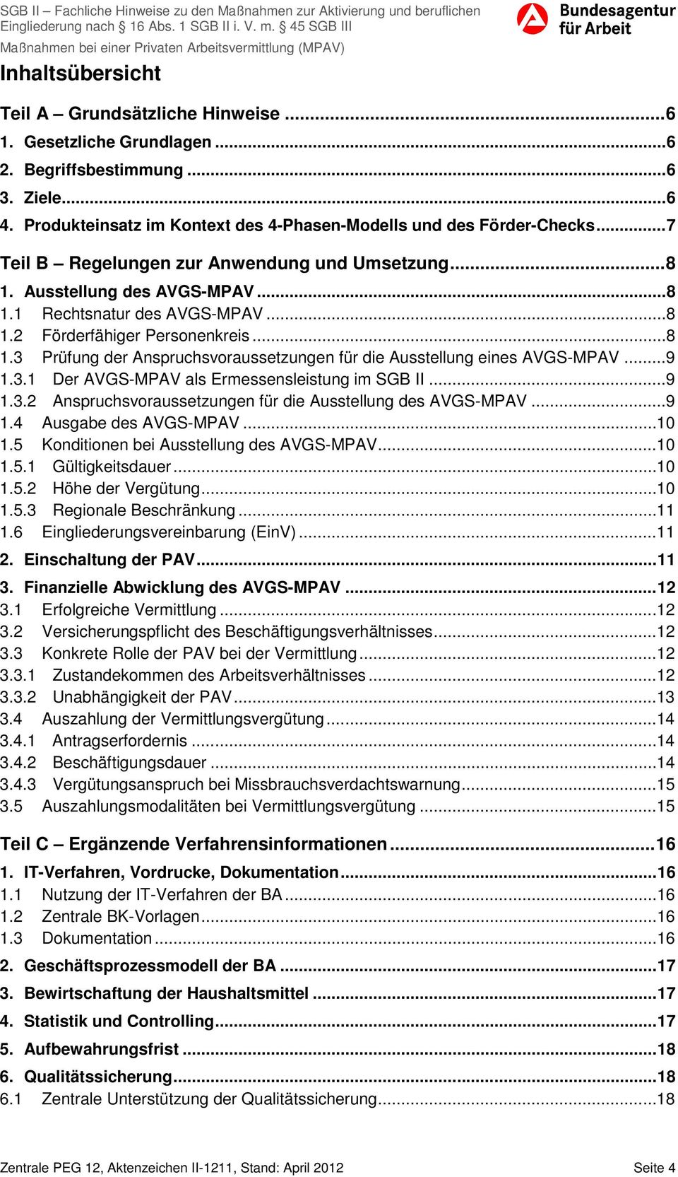 ..9 1.3.1 Der AVGS-MPAV als Ermessensleistung im SGB II...9 1.3.2 Anspruchsvoraussetzungen für die Ausstellung des AVGS-MPAV...9 1.4 Ausgabe des AVGS-MPAV... 10 1.