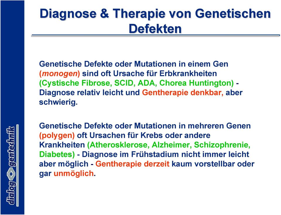 Genetische Defekte oder Mutationen in mehreren Genen (polygen) oft Ursachen für Krebs oder andere Krankheiten (Atherosklerose,