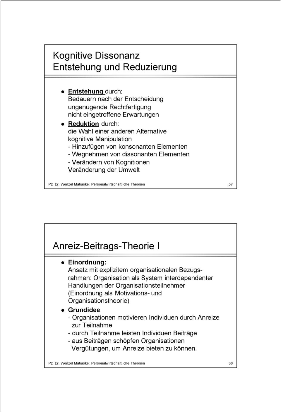 Wenzel Matiaske: Personalwirtschaftliche Theorien 37 Anreiz-Beitrags-Theorie I Einordnung: Ansatz mit explizitem organisationalen Bezugsrahmen: Organisation als System interdependenter Handlungen der