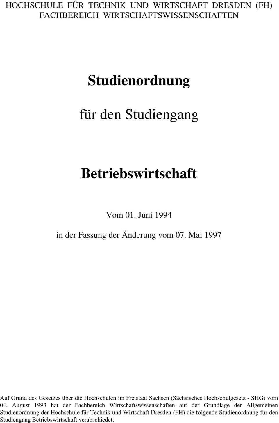 Mai 1997 Auf Grund des Gesetzes über die Hochschulen im Freistaat Sachsen (Sächsisches Hochschulgesetz - SHG) vom 04.