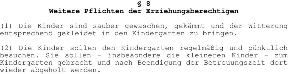 (2) Die Kinder sollen den Kindergarten regelmäßig und pünktlich besuchen.
