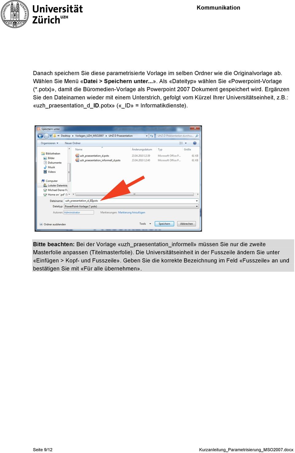 : «uzh_praesentation_d_id.potx» («_ID» = Informatikdienste). Bitte beachten: Bei der Vorlage «uzh_praesentation_informell» müssen Sie nur die zweite Masterfolie anpassen (Titelmasterfolie).