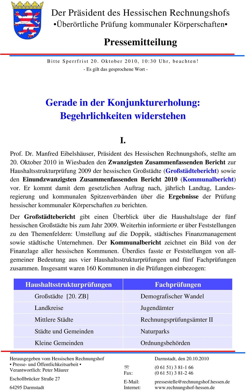 Oktober 2010 in Wiesbaden den Zwanzigsten Zusammenfassenden Bericht zur Haushaltsstrukturprüfung 2009 der hessischen Großstädte (Großstädtebericht) sowie den Einundzwanzigsten Zusammenfassenden