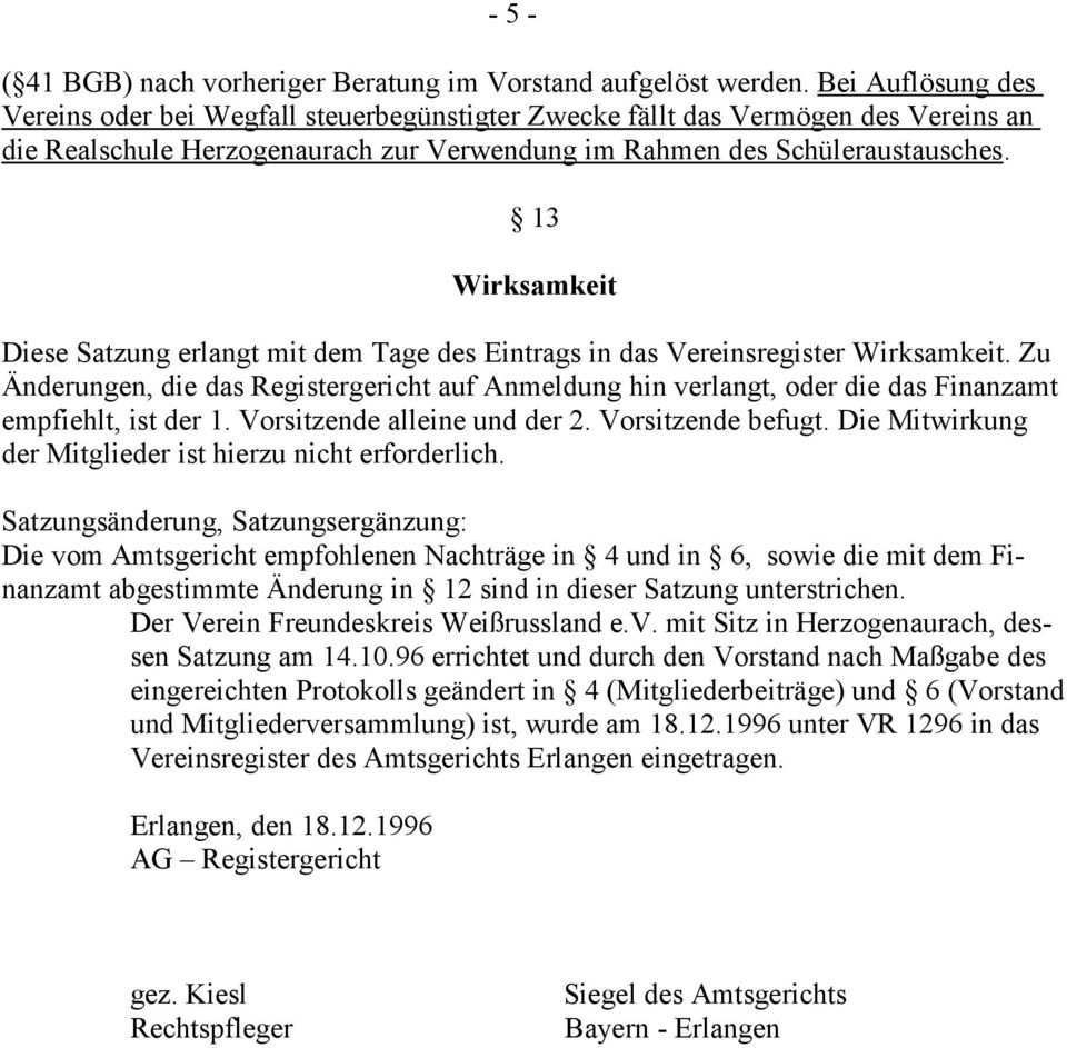 13 Wirksamkeit Diese Satzung erlangt mit dem Tage des Eintrags in das Vereinsregister Wirksamkeit.