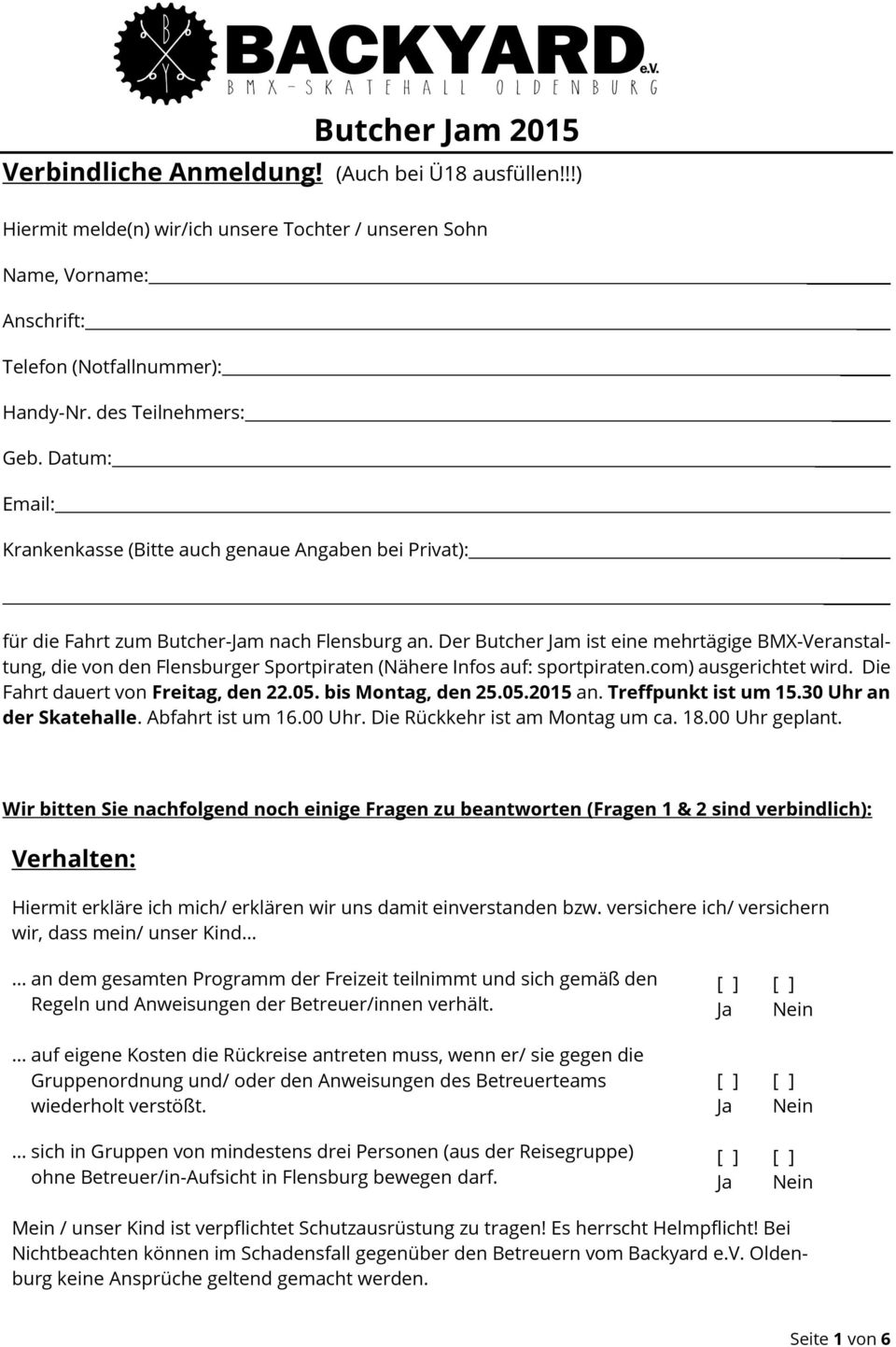 Der Butcher m ist eine mehrtägige BMX-Veranstaltung, die von den Flensburger Sportpiraten (Nähere Infos auf: sportpiraten.com) ausgerichtet wird. Die Fahrt dauert von Freitag, den 22.05.