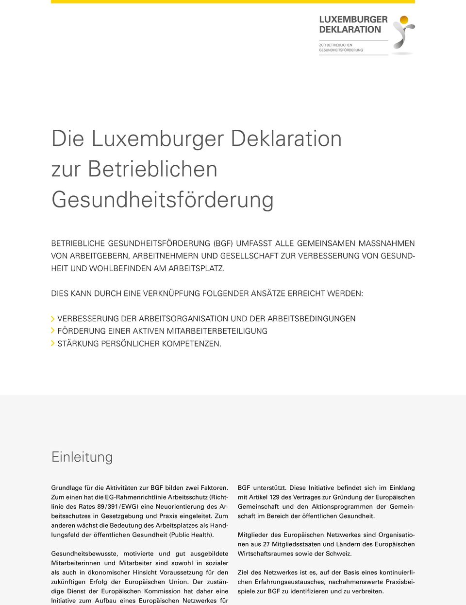 DIES KANN DURCH EINE VERKNÜPFUNG FOLGENDER ANSÄTZE ERREICHT WERDEN: VERBESSERUNG DER ARBEITSORGANISATION UND DER ARBEITSBEDINGUNGEN FÖRDERUNG EINER AKTIVEN MITARBEITERBETEILIGUNG STÄRKUNG