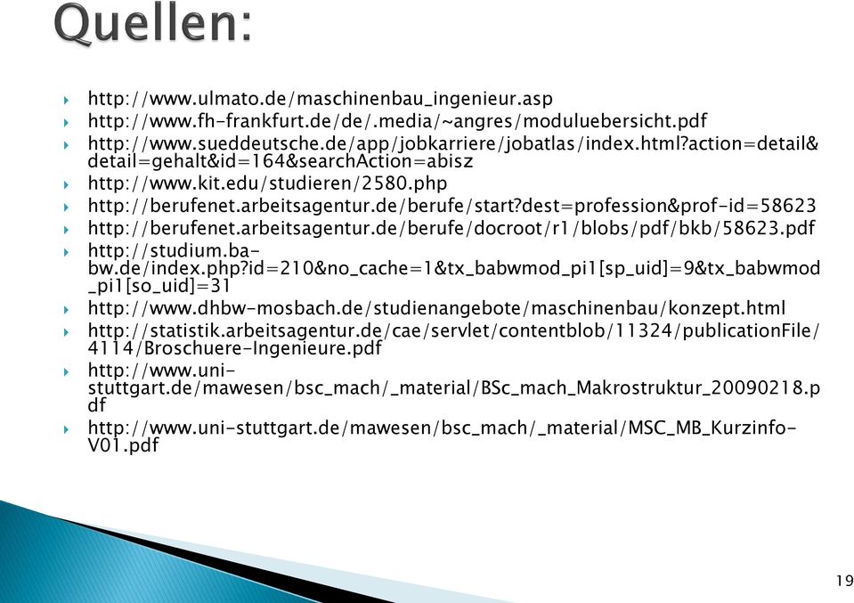 arbeitsagentur.de/berufe/docroot/r1/blobs/pdf/bkb/58623.pdf http://studium.babw.de/index.php?id=210&no_cache=1&tx_babwmod_pi1[sp_uid]=9&tx_babwmod _pi1[so_uid]=31 http://www.dhbw-mosbach.