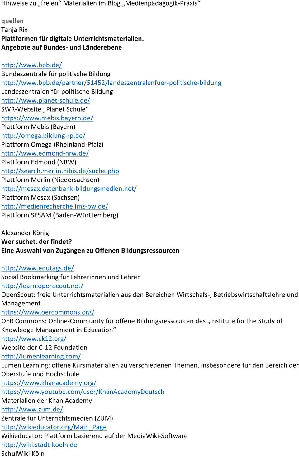 de/ SWR- Website Planet Schule https://www.mebis.bayern.de/ Plattform Mebis (Bayern) http://omega.bildung- rp.de/ Plattform Omega (Rheinland- Pfalz) http://www.edmond- nrw.