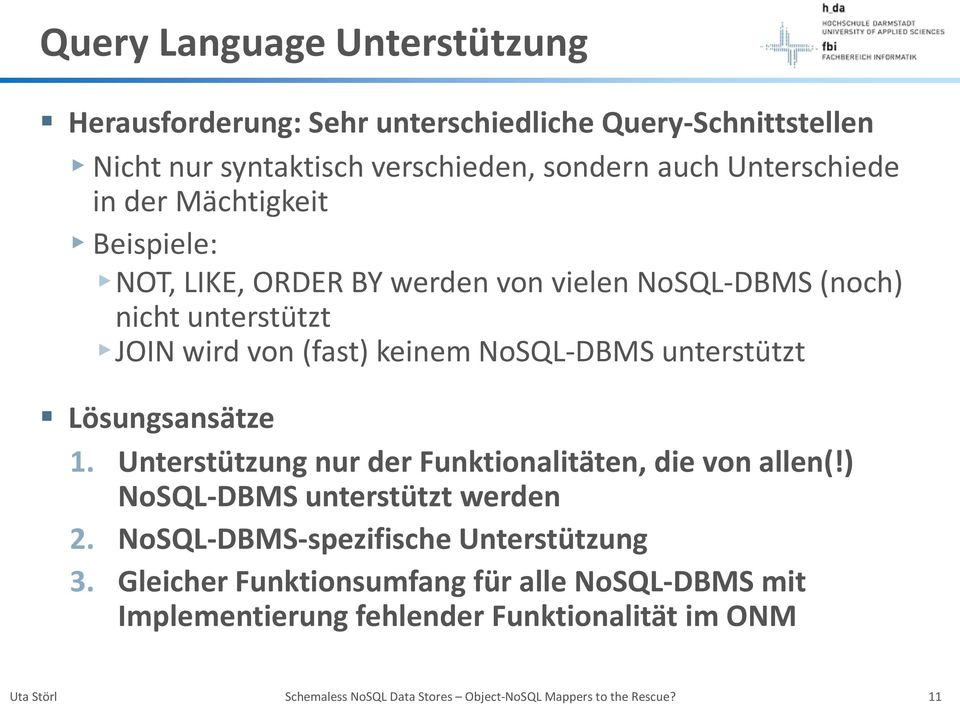 Lösungsansätze 1. Unterstützung nur der Funktionalitäten, die von allen(!) NoSQL-DBMS unterstützt werden 2. NoSQL-DBMS-spezifische Unterstützung 3.