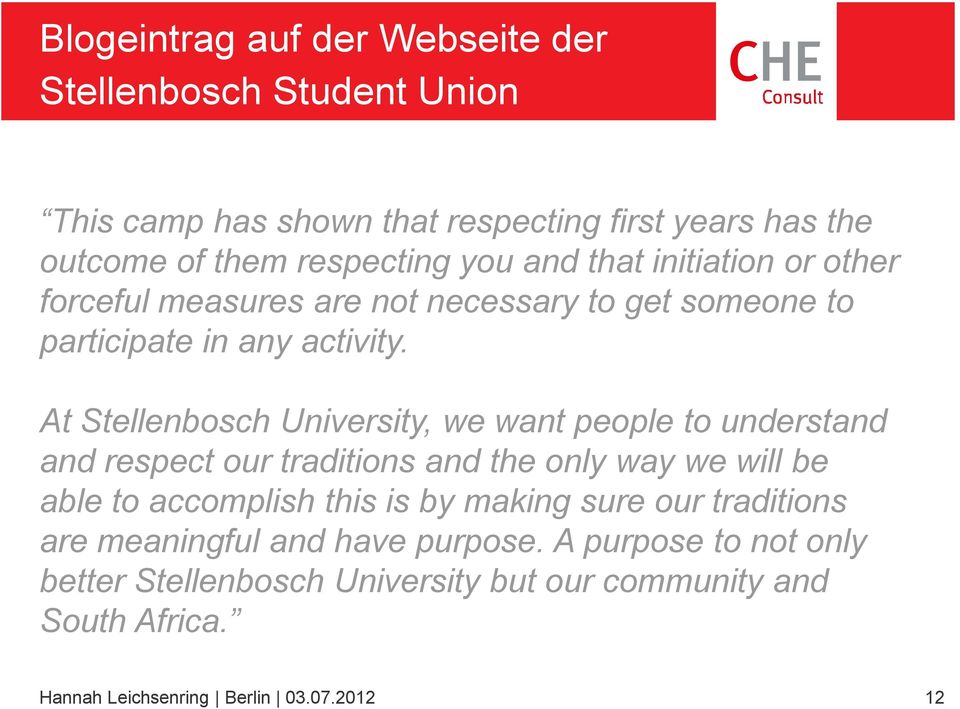 At Stellenbosch University, we want people to understand and respect our traditions and the only way we will be able to accomplish this is by