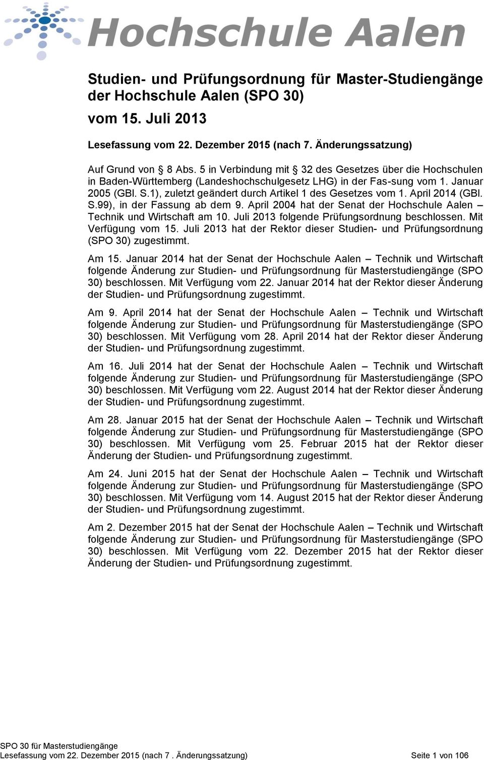 1), zuletzt geändert durch ikel 1 des Gesetzes vom 1. April 2014 (GBl. S.99), in der Fassung ab dem 9. April 2004 hat der Senat der Hochschule Aalen Technik und Wirtschaft am 10.