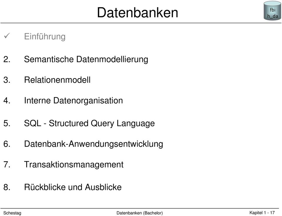 SQL - Structured Query Language 6. Datenbank-Anwendungsentwicklung 7.