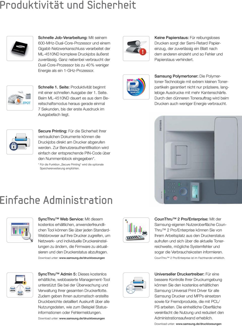 Produktivität beginnt mit einer schnellen Ausgabe der 1. Seite. Beim ML-4510ND dauert es aus dem Bereitschaftsmodus heraus gerade einmal 7 Sekunden, bis der erste Ausdruck im Ausgabefach liegt.