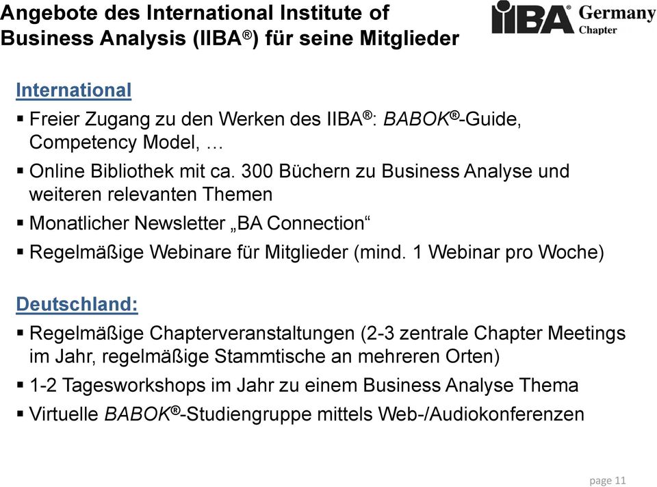 300 Büchern zu Business Analyse und weiteren relevanten Themen Monatlicher Newsletter BA Connection Regelmäßige Webinare für Mitglieder (mind.