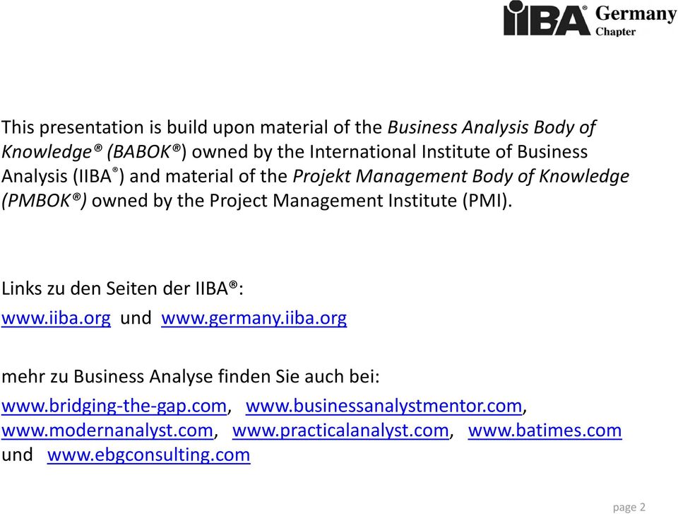(PMI). Links zu den Seiten der IIBA : www.iiba.org und www.germany.iiba.org mehr zu Business Analyse finden Sie auch bei: www.