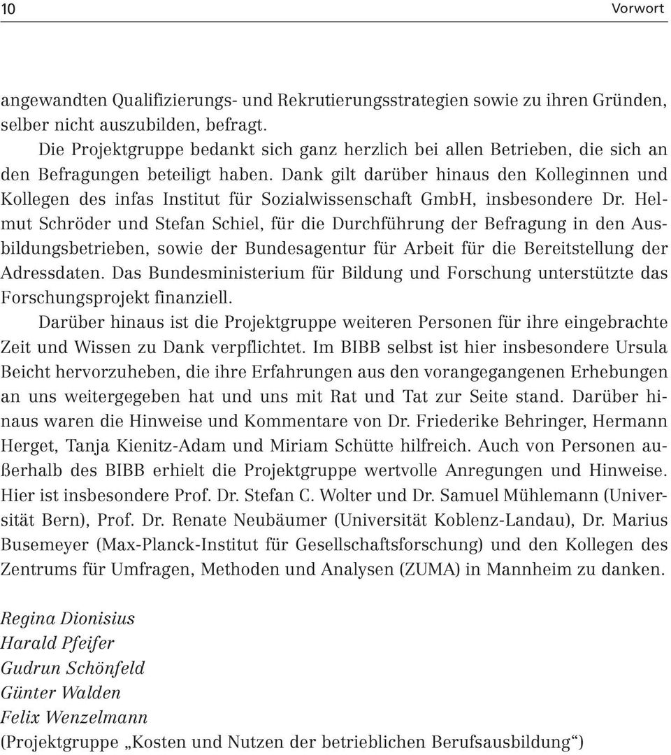 Dank gilt darüber hinaus den Kolleginnen und Kollegen des infas Institut für Sozialwissenschaft GmbH, insbesondere Dr.