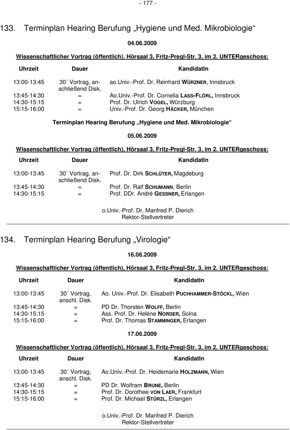 Dr. Ulrich VOGEL, Würzburg 15:15-16:00 = Univ.-Prof. Dr. Georg HÄCKER, München Terminplan Hearing Berufung Hygiene und Med. Mikrobiologie 05.06.