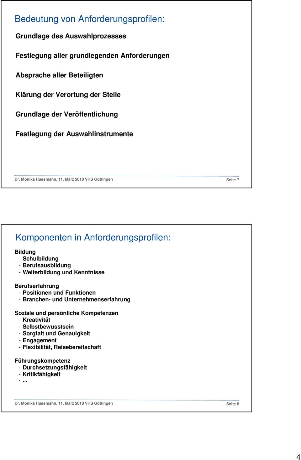 März 2010 VHS Göttingen Seite 7 Komponenten in Anforderungsprofilen: Bildung - Schulbildung - Berufsausbildung - Weiterbildung und Kenntnisse Berufserfahrung - Positionen und Funktionen -