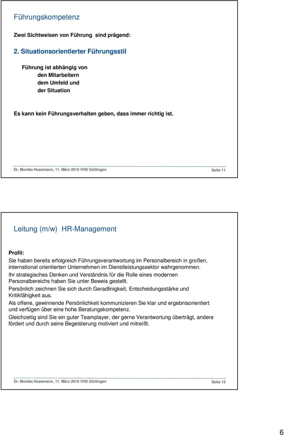 März 2010 VHS Göttingen Seite 11 Leitung (m/w) HR-Management Profil: Sie haben bereits erfolgreich Führungsverantwortung im Personalbereich in großen, international orientierten Unternehmen im