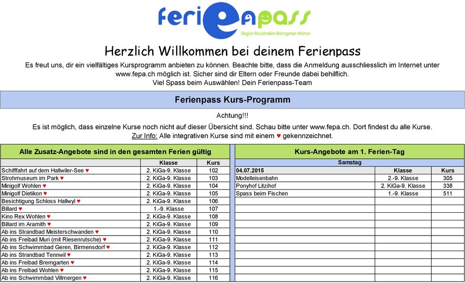 !! Es ist möglich, dass einzelne Kurse noch nicht auf dieser Übersicht sind. Schau bitte unter www.fepa.ch. Dort findest du alle Kurse. Zur Info: Alle integrativen Kurse sind mit einem gekennzeichnet.