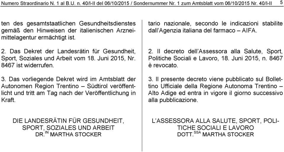 Juni 2015, Nr. 8467 ist widerrufen. 3. Das vorliegende Dekret wird im Amtsblatt der Autonomen Region Trentino Südtirol veröffentlicht und tritt am Tag nach der Veröffentlichung in Kraft.
