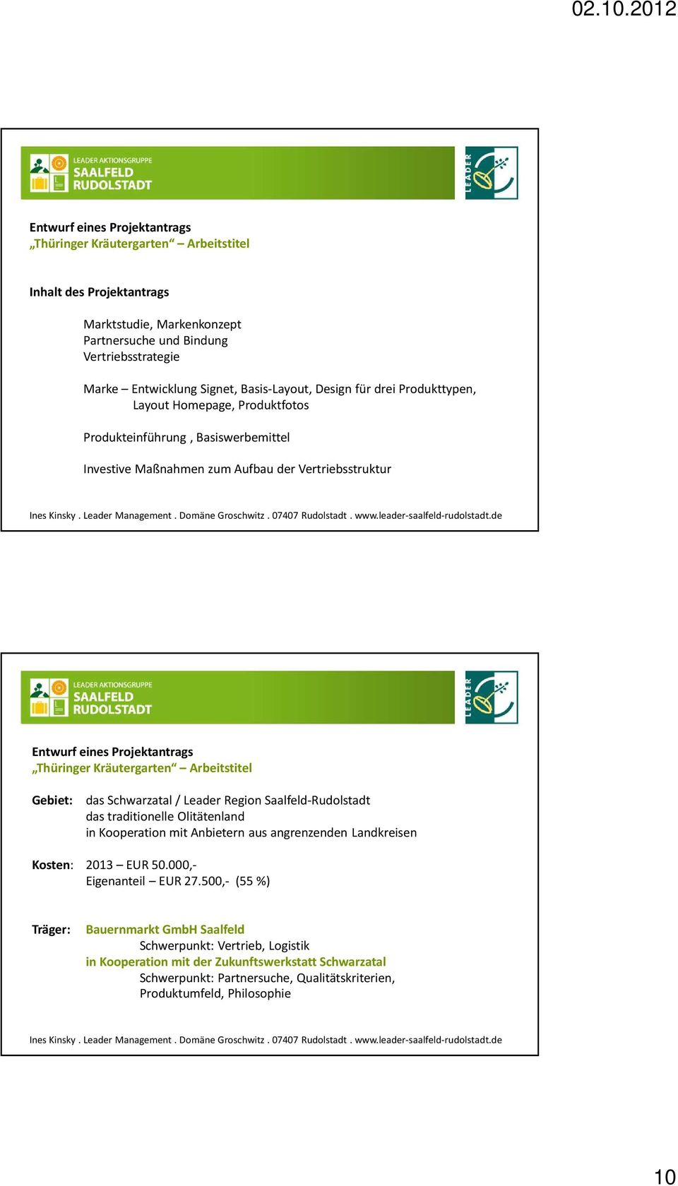 Thüringer Kräutergarten Arbeitstitel Gebiet: das Schwarzatal / Leader Region Saalfeld-Rudolstadt das traditionelle Olitätenland in Kooperation mit Anbietern aus angrenzenden Landkreisen Kosten: 2013
