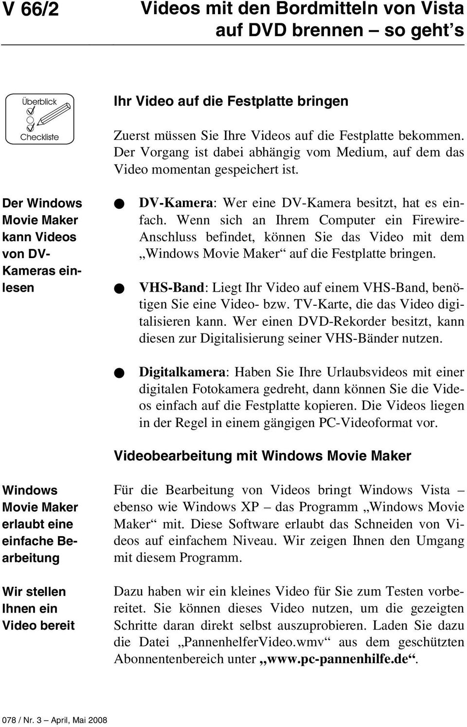 Der Windows Movie Maker kann Videos von DV- Kameras einlesen DV-Kamera: Wer eine DV-Kamera besitzt, hat es einfach.
