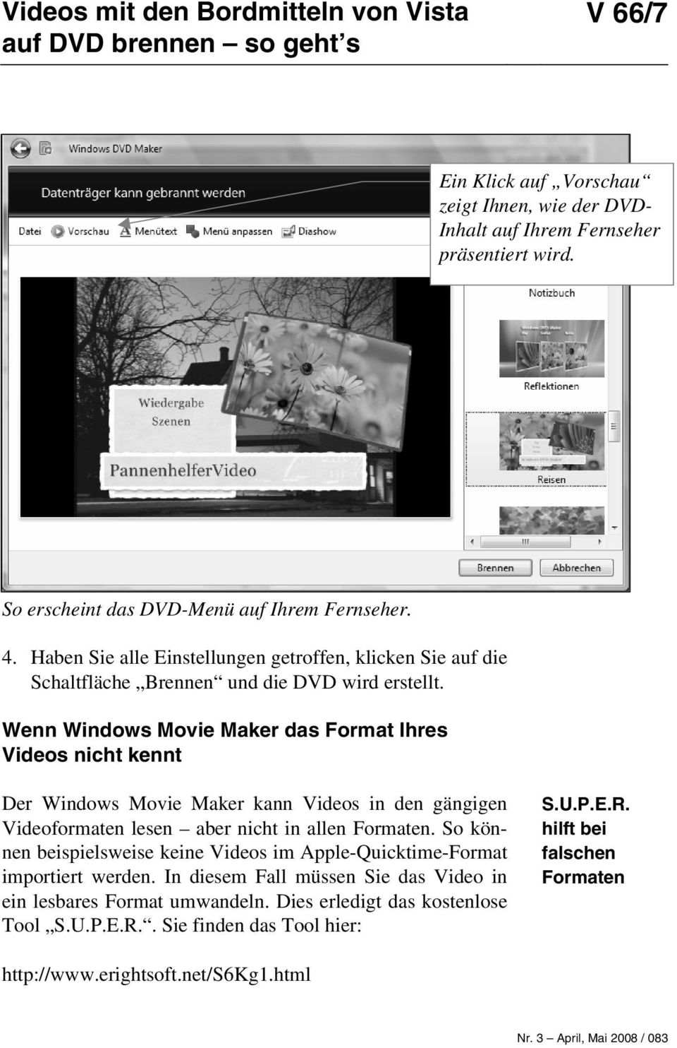 Wenn Windows Movie Maker das Format Ihres Videos nicht kennt Der Windows Movie Maker kann Videos in den gängigen Videoformaten lesen aber nicht in allen Formaten.