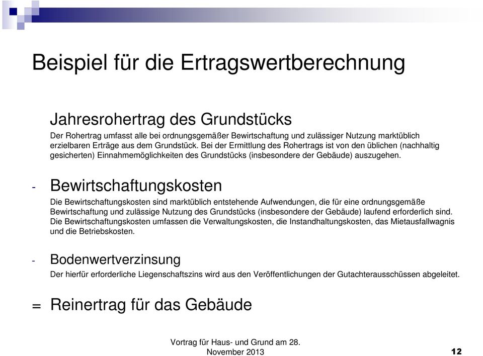 - Bewirtschaftungskosten Die Bewirtschaftungskosten sind marktüblich entstehende Aufwendungen, die für eine ordnungsgemäße Bewirtschaftung und zulässige Nutzung des Grundstücks (insbesondere der