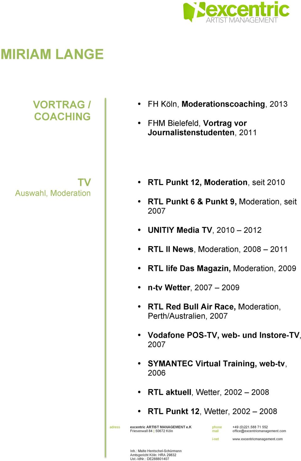2008 2011 RTL life Das Magazin, Moderation, 2009 n-tv Wetter, 2007 2009 RTL Red Bull Air Race, Moderation, Perth/Australien, 2007