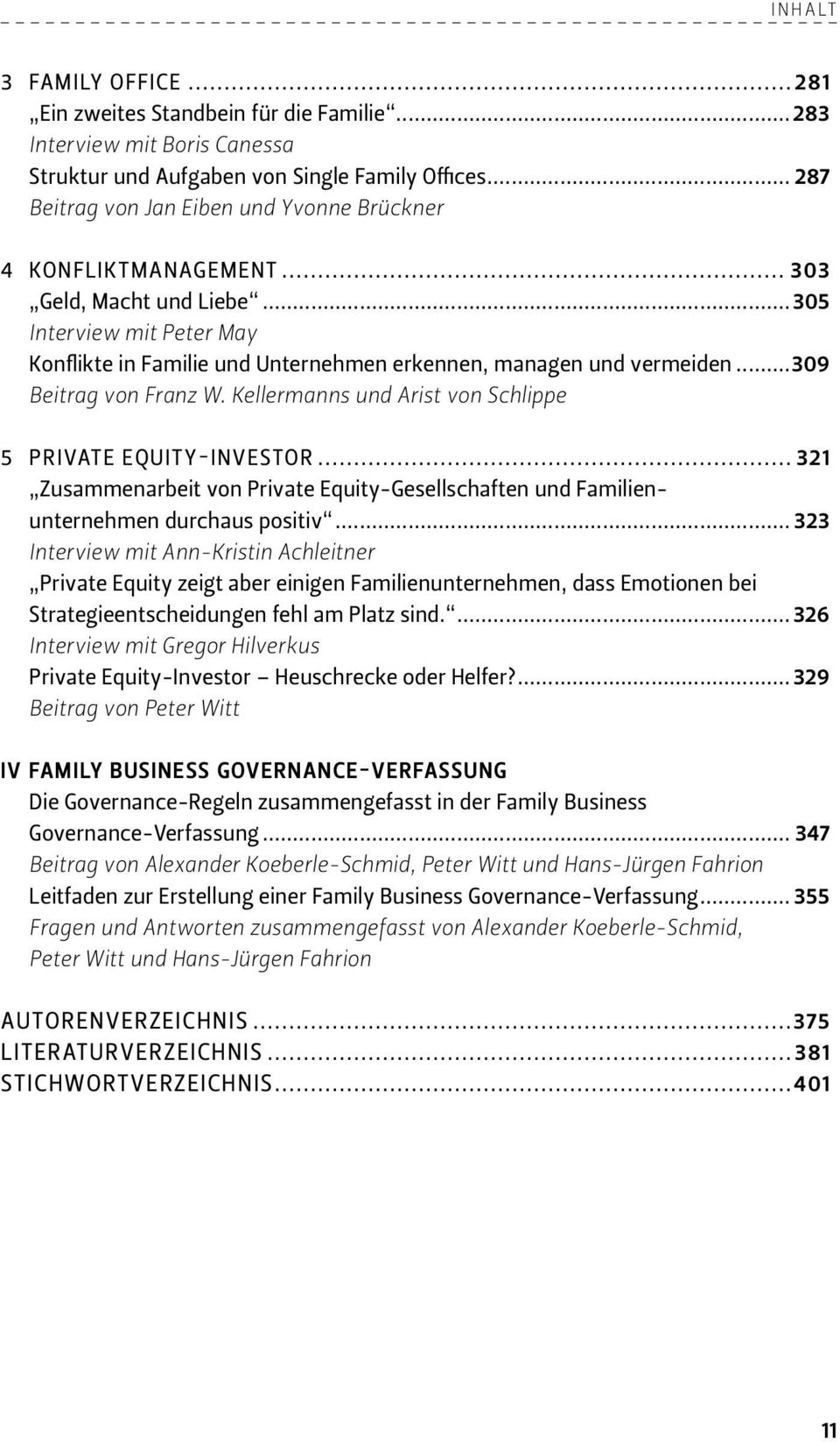 ..309 Beitrag von Franz W. Kellermanns und Arist von Schlippe 5 PRIVATE EQUITY-INVESTOR... 321 Zusammenarbeit von Private Equity-Gesellschaften und Familienunternehmen durchaus positiv.