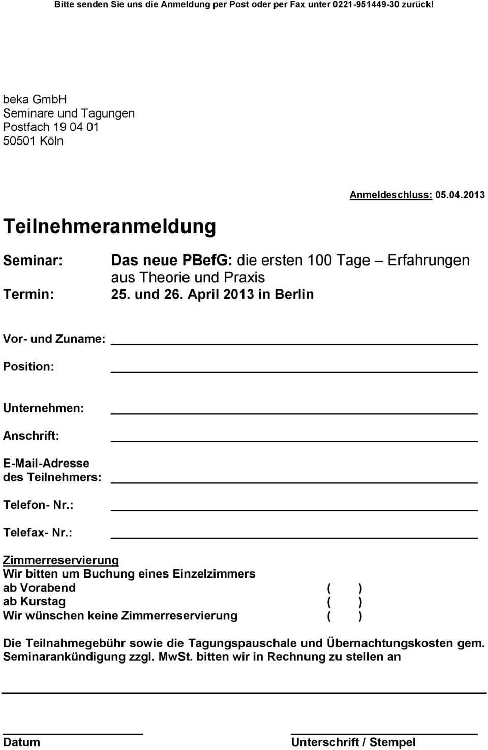 und 26. April 2013 in Berlin Vor- und Zuname: Position: Unternehmen: Anschrift: E-Mail-Adresse des Teilnehmers: Telefon- Nr.: Telefax- Nr.