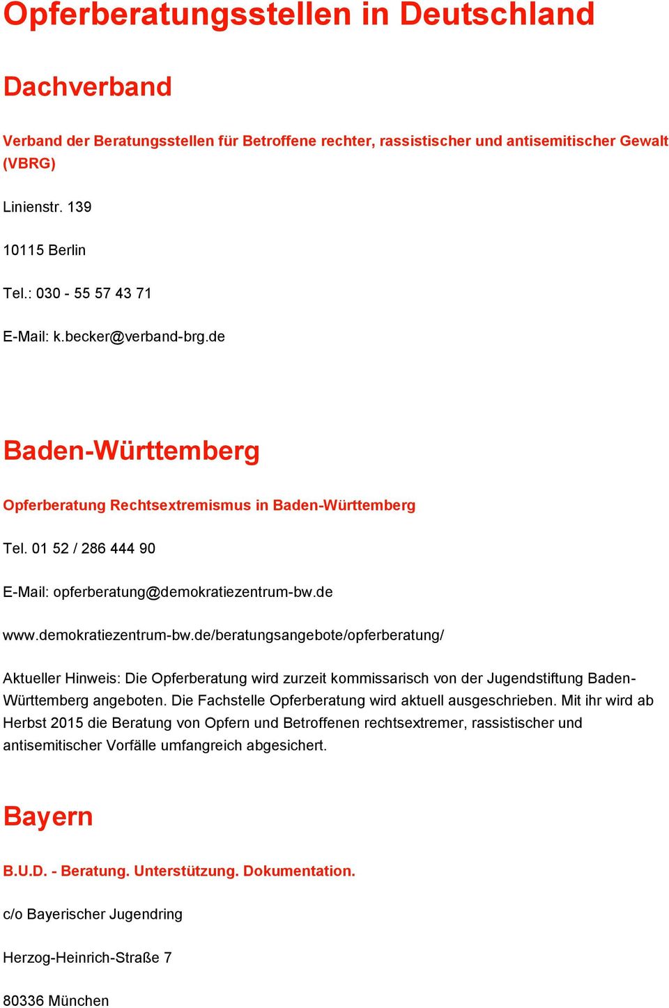 demokratiezentrum-bw.de/beratungsangebote/opferberatung/ Aktueller Hinweis: Die Opferberatung wird zurzeit kommissarisch von der Jugendstiftung Baden- Württemberg angeboten.