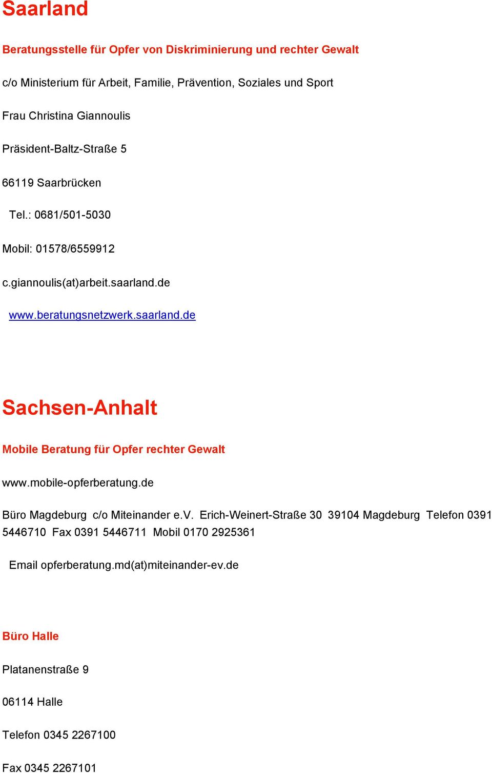 de www.beratungsnetzwerk.saarland.de Sachsen-Anhalt Mobile Beratung für Opfer rechter Gewalt www.mobile-opferberatung.de Büro Magdeburg c/o Miteinander e.v.