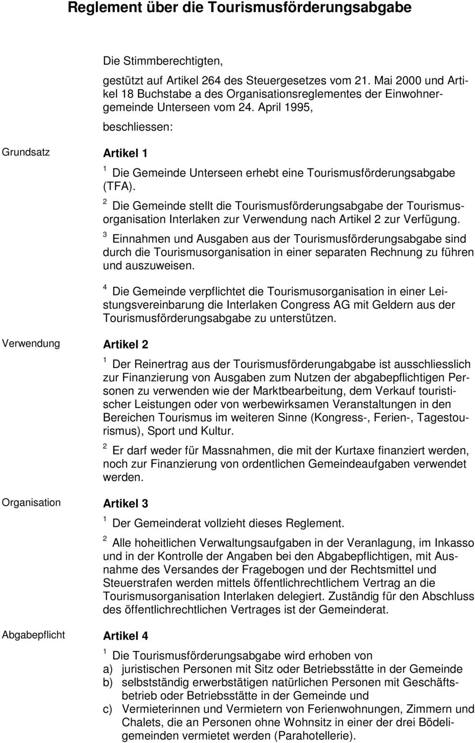 April 995, beschliessen: Grundsatz Artikel Die Gemeinde Unterseen erhebt eine Tourismusförderungsabgabe (TFA).