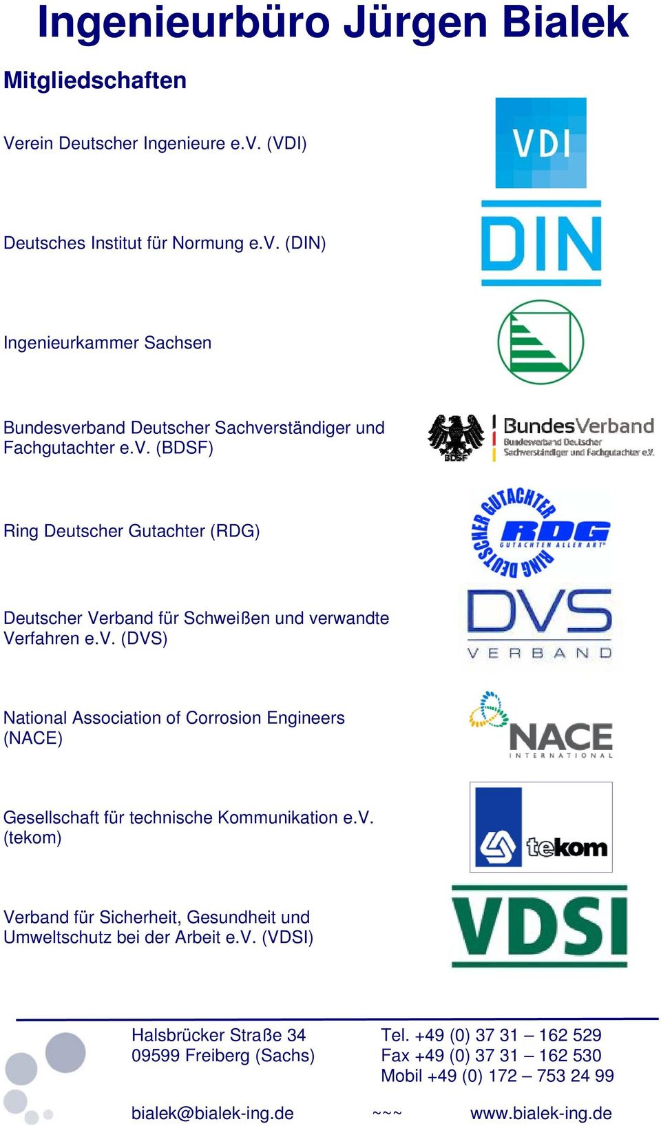 v. (DVS) National Association of Corrosion Engineers (NACE) Gesellschaft für technische Kommunikation e.v. (tekom) Verband für Sicherheit, Gesundheit und Umweltschutz bei der Arbeit e.