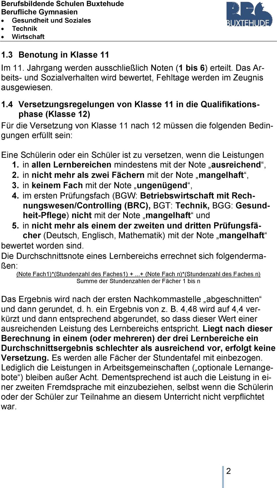 Qualifikationsphase (Klasse 12) Für die Versetzung von Klasse 11 nach 12 müssen die folgenden Bedingungen erfüllt sein: Eine Schülerin oder ein Schüler ist zu versetzen, wenn die Leistungen 1.