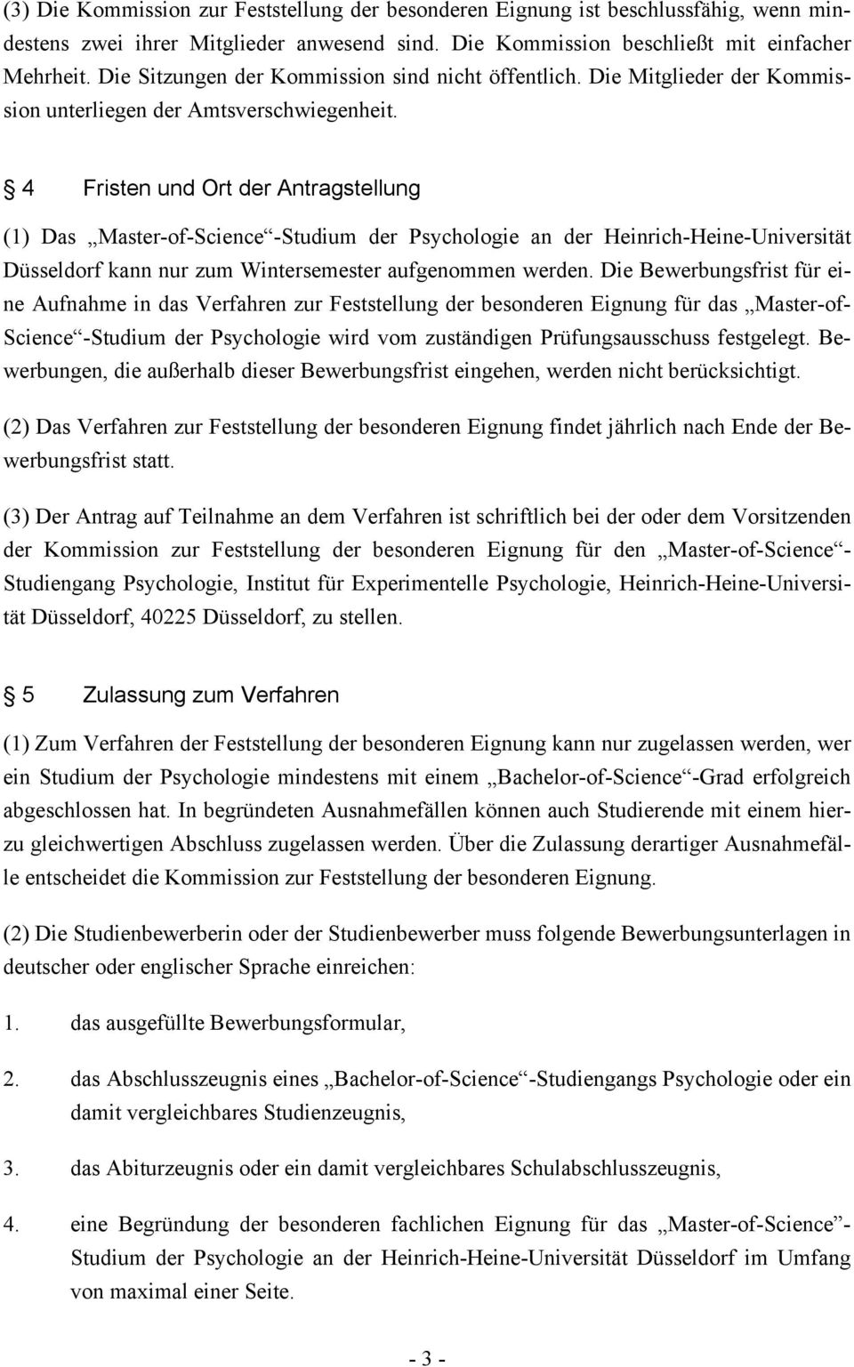 4 Fristen und Ort der Antragstellung (1) Das Master-of-Science -Studium der Psychologie an der Heinrich-Heine-Universität Düsseldorf kann nur zum Wintersemester aufgenommen werden.