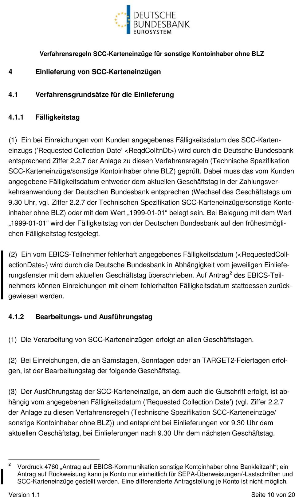 1 Fälligkeitstag (1) Ein bei Einreichungen vom Kunden angegebenes Fälligkeitsdatum des SCC-Karteneinzugs ( Requested Collection Date <ReqdColltnDt>) wird durch die Deutsche Bundesbank entsprechend